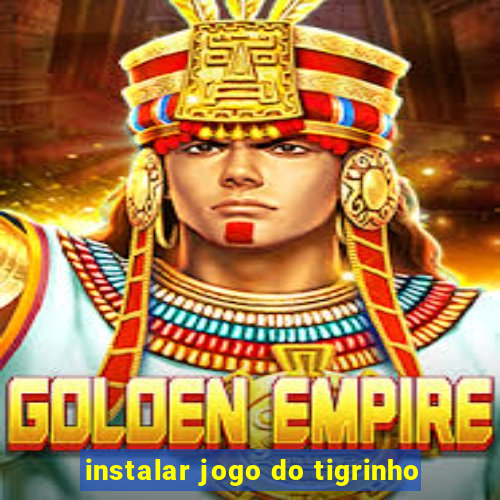 instalar jogo do tigrinho